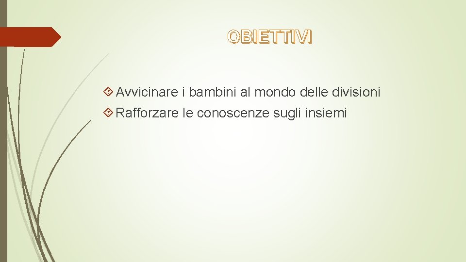 OBIETTIVI Avvicinare i bambini al mondo delle divisioni Rafforzare le conoscenze sugli insiemi 