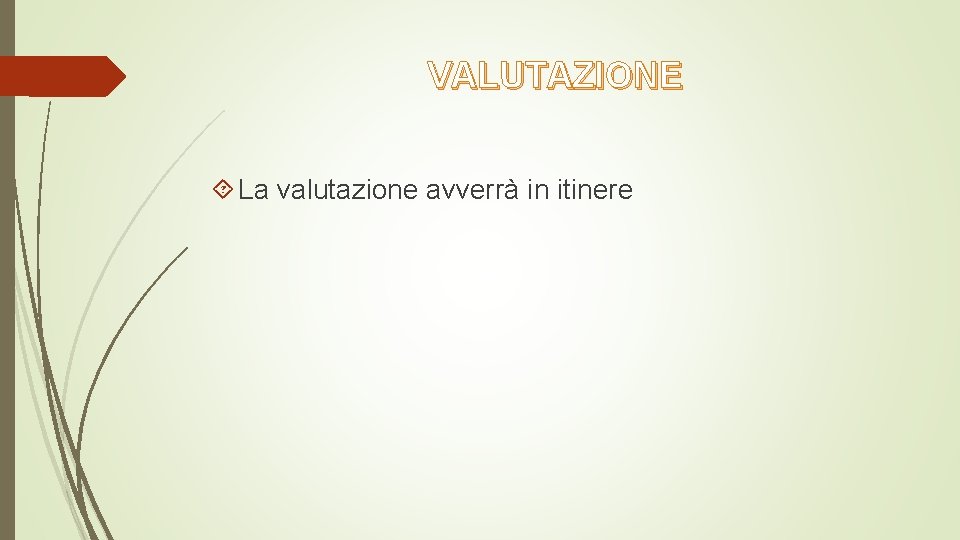 VALUTAZIONE La valutazione avverrà in itinere 