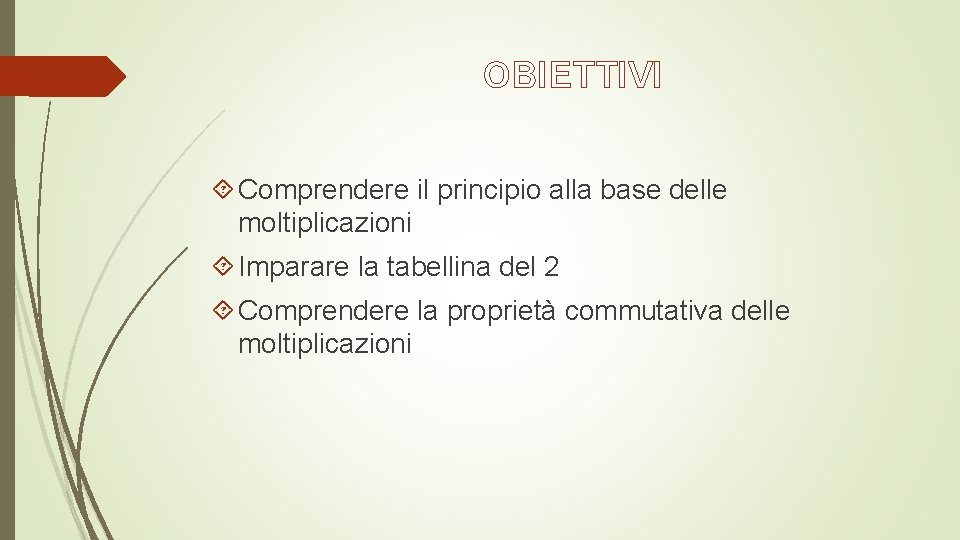 OBIETTIVI Comprendere il principio alla base delle moltiplicazioni Imparare la tabellina del 2 Comprendere