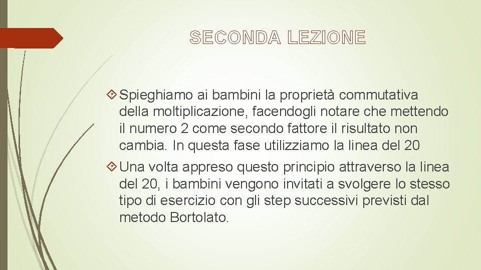 SECONDA LEZIONE Spieghiamo ai bambini la proprietà commutativa della moltiplicazione, facendogli notare che mettendo