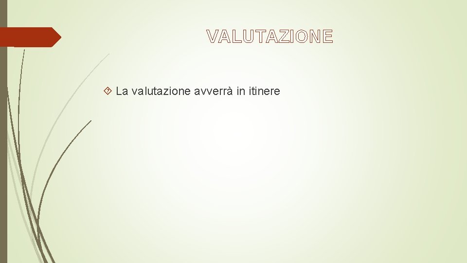 VALUTAZIONE La valutazione avverrà in itinere 