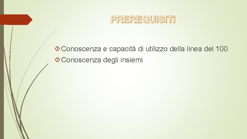 PREREQUISITI Conoscenza e capacità di utilizzo della linea del 100 Conoscenza degli insiemi 