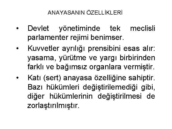 ANAYASANIN ÖZELLİKLERİ • • • Devlet yönetiminde tek meclisli parlamenter rejimi benimser. Kuvvetler ayrılığı