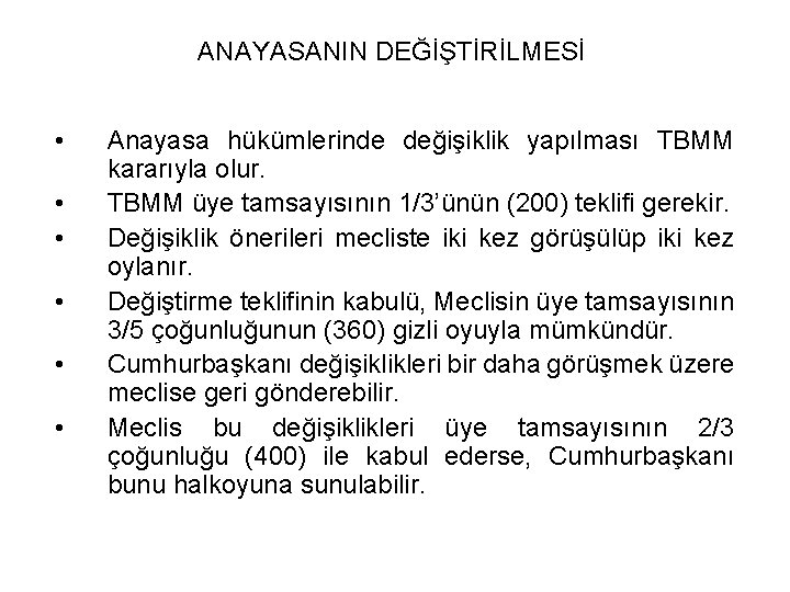 ANAYASANIN DEĞİŞTİRİLMESİ • • • Anayasa hükümlerinde değişiklik yapılması TBMM kararıyla olur. TBMM üye