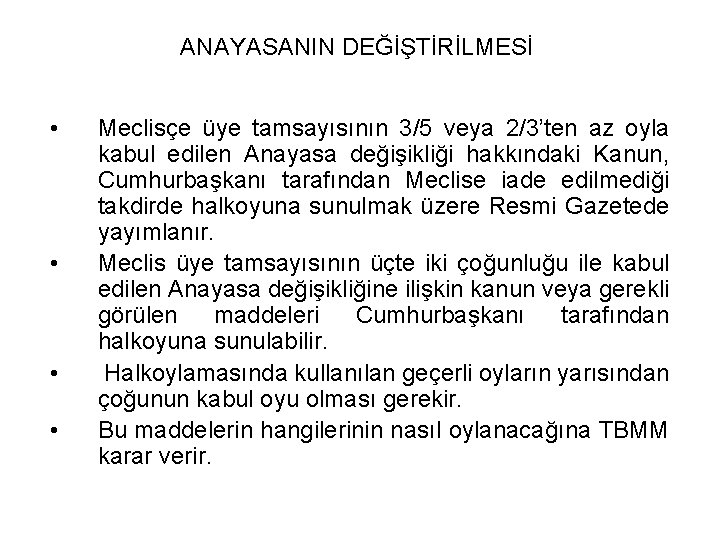 ANAYASANIN DEĞİŞTİRİLMESİ • • Meclisçe üye tamsayısının 3/5 veya 2/3’ten az oyla kabul edilen