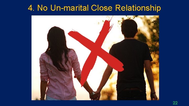 4. No Un-marital Close Relationship 22 