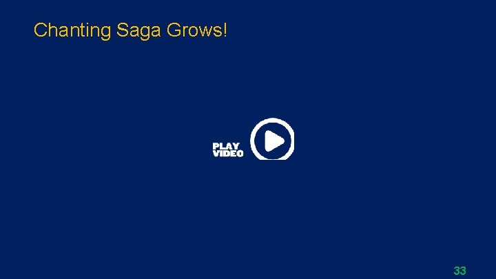 Chanting Saga Grows! 33 