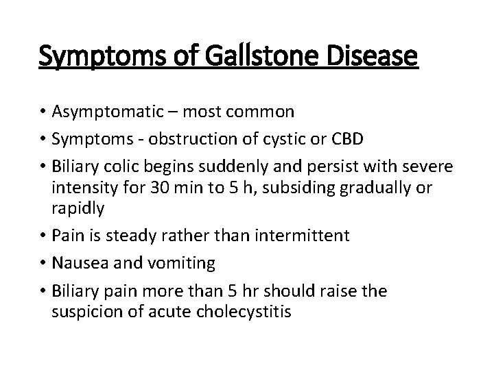 Symptoms of Gallstone Disease • Asymptomatic – most common • Symptoms obstruction of cystic