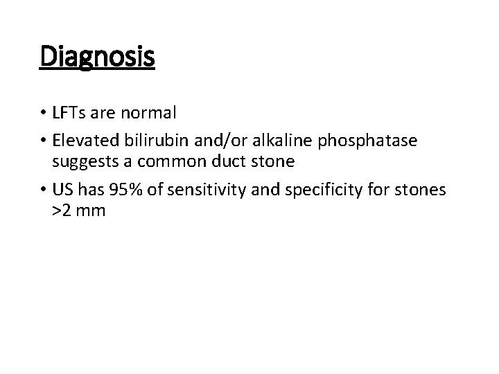 Diagnosis • LFTs are normal • Elevated bilirubin and/or alkaline phosphatase suggests a common