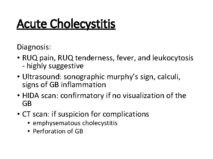 Acute Cholecystitis Diagnosis: • RUQ pain, RUQ tenderness, fever, and leukocytosis highly suggestive •