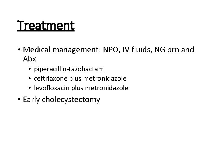 Treatment • Medical management: NPO, IV fluids, NG prn and Abx • piperacillin tazobactam
