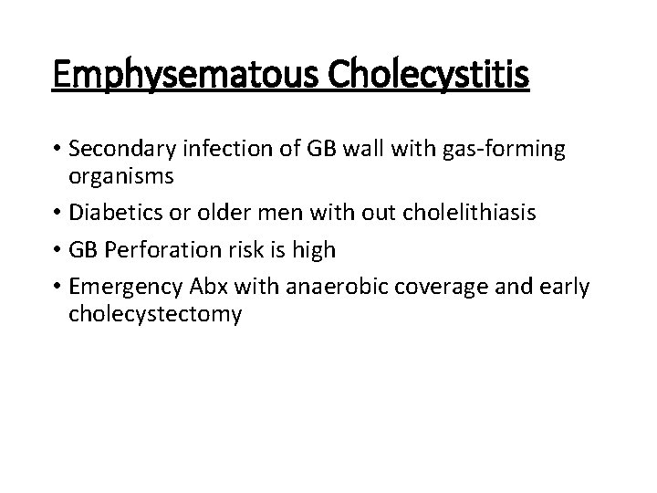 Emphysematous Cholecystitis • Secondary infection of GB wall with gas forming organisms • Diabetics