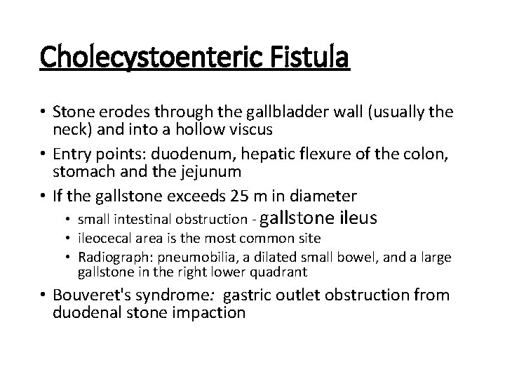 Cholecystoenteric Fistula • Stone erodes through the gallbladder wall (usually the neck) and into