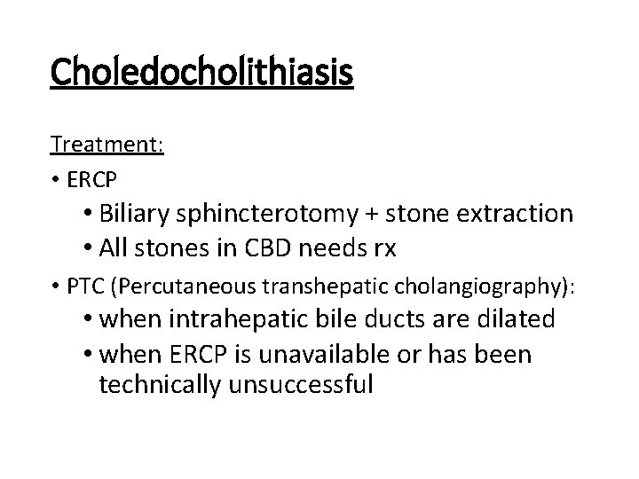 Choledocholithiasis Treatment: • ERCP • Biliary sphincterotomy + stone extraction • All stones in