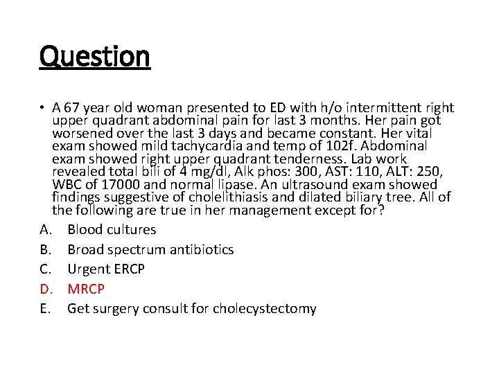 Question • A 67 year old woman presented to ED with h/o intermittent right