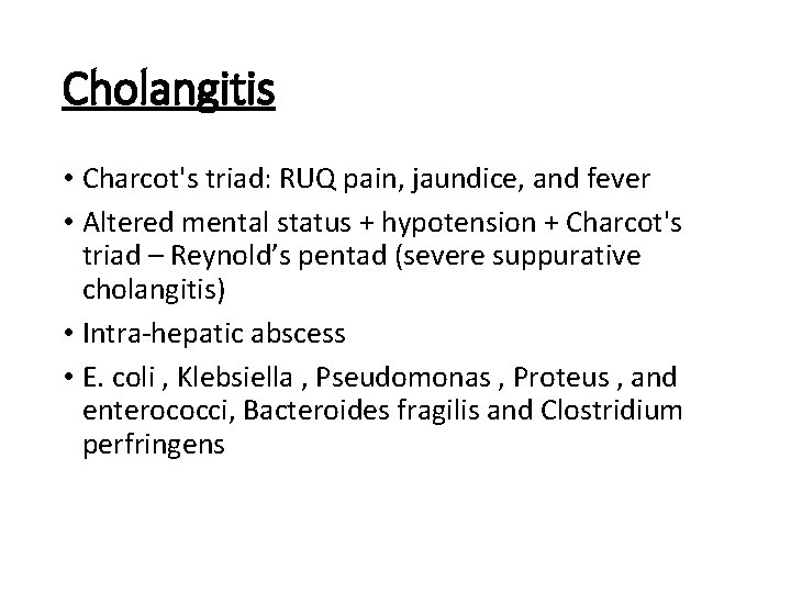 Cholangitis • Charcot's triad: RUQ pain, jaundice, and fever • Altered mental status +