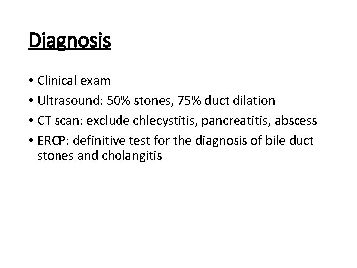 Diagnosis • Clinical exam • Ultrasound: 50% stones, 75% duct dilation • CT scan: