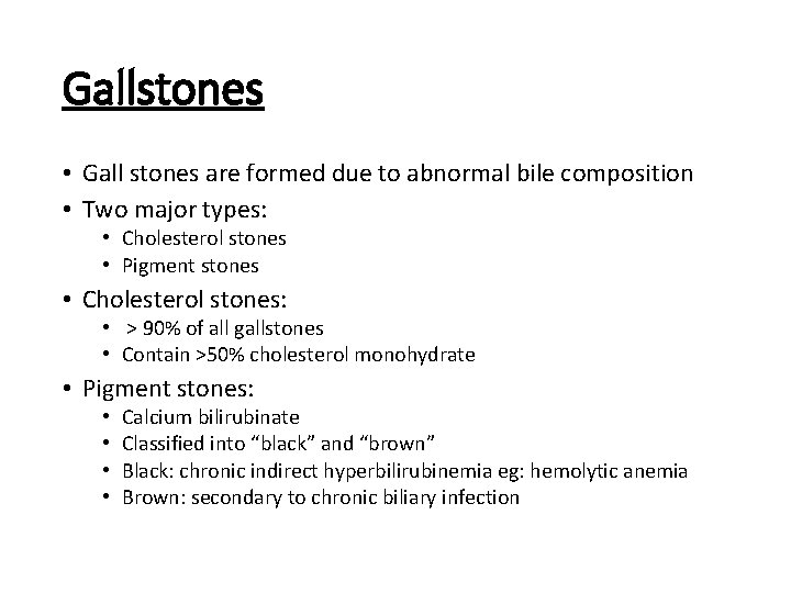 Gallstones • Gall stones are formed due to abnormal bile composition • Two major