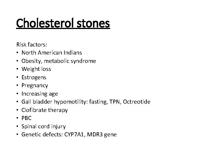 Cholesterol stones Risk factors: • North American Indians • Obesity, metabolic syndrome • Weight