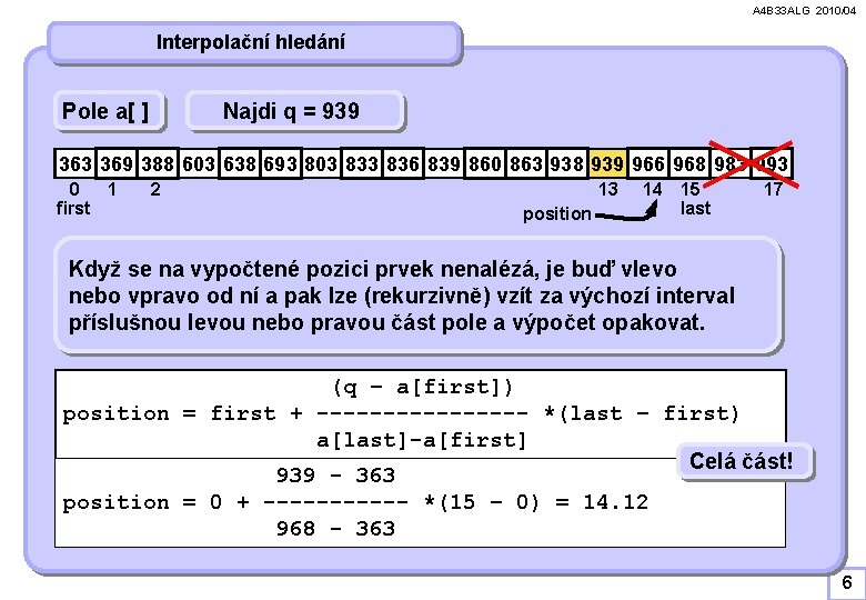 A 4 B 33 ALG 2010/04 Interpolační hledání Pole a[ ] Najdi q =