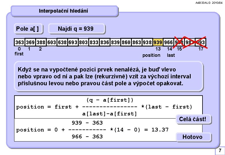 A 4 B 33 ALG 2010/04 Interpolační hledání Pole a[ ] Najdi q =