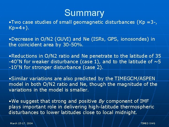 Summary • Two case studies of small geomagnetic disturbances (Kp =3 -, Kp=4+). •