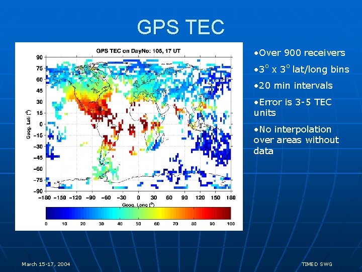 GPS TEC • Over 900 receivers • 3 o x 3 o lat/long bins