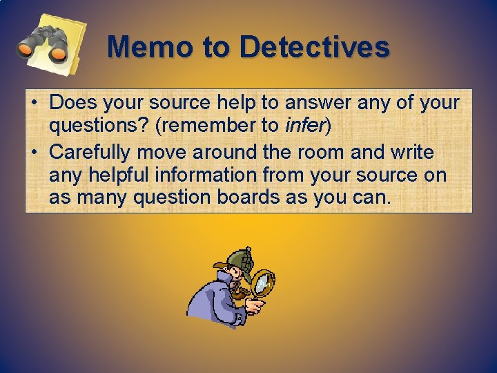 Memo to Detectives • Does your source help to answer any of your questions?