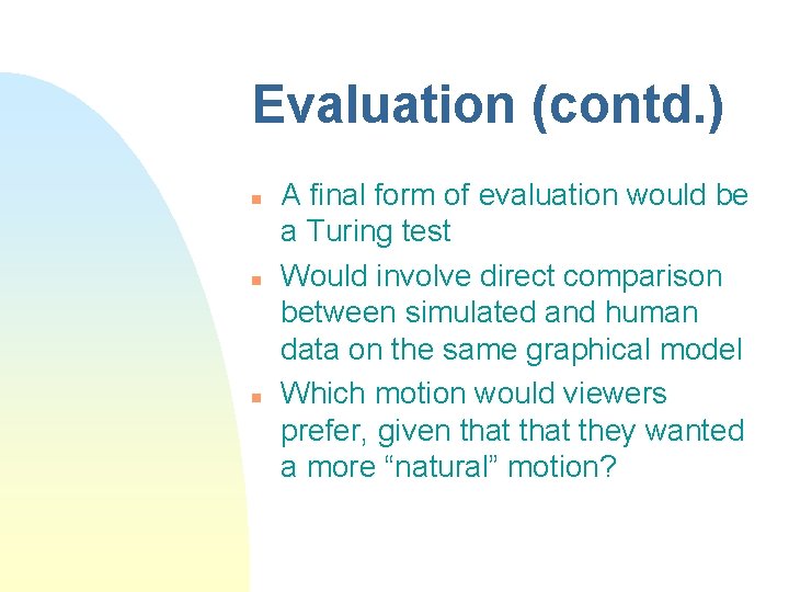 Evaluation (contd. ) n n n A final form of evaluation would be a