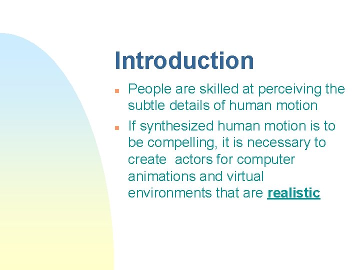 Introduction n n People are skilled at perceiving the subtle details of human motion