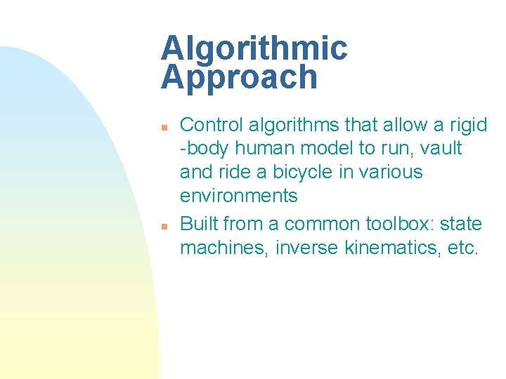 Algorithmic Approach n n Control algorithms that allow a rigid -body human model to