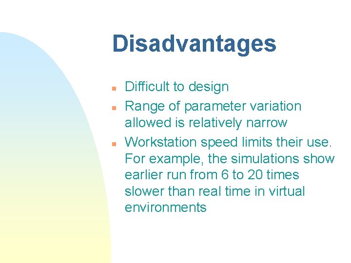 Disadvantages n n n Difficult to design Range of parameter variation allowed is relatively