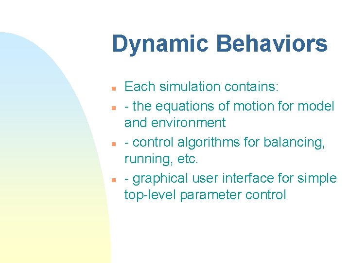 Dynamic Behaviors n n Each simulation contains: - the equations of motion for model