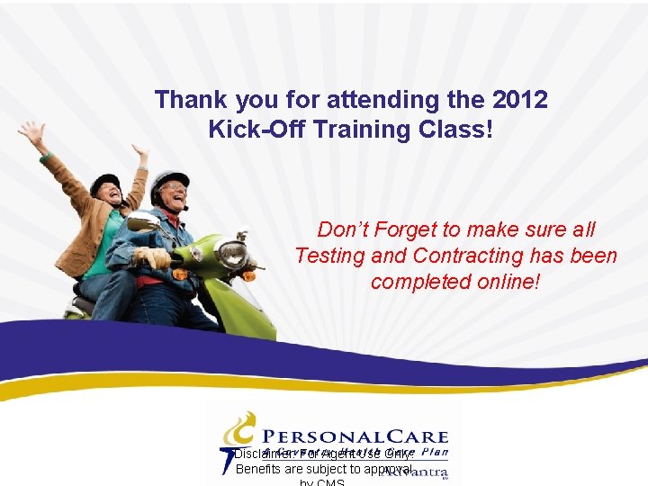 Thank you for attending the 2012 Kick-Off Training Class! Don’t Forget to make sure