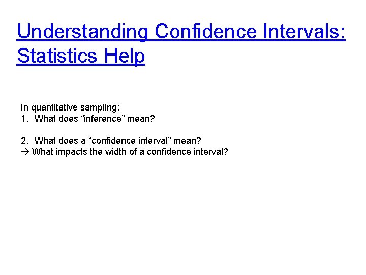 Understanding Confidence Intervals: Statistics Help In quantitative sampling: 1. What does “inference” mean? 2. Understanding Confidence Intervals: Statistics Help In quantitative sampling: 1. What does “inference” mean? 2.