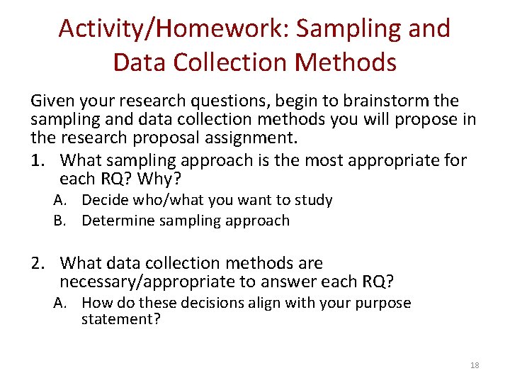 Activity/Homework: Sampling and Data Collection Methods Given your research questions, begin to brainstorm the Activity/Homework: Sampling and Data Collection Methods Given your research questions, begin to brainstorm the