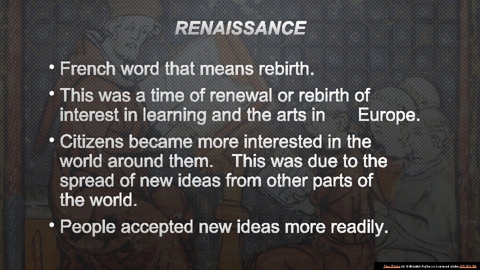 RENAISSANCE • FRENCH WORD THAT MEANS REBIRTH. • THIS WAS A TIME OF RENEWAL