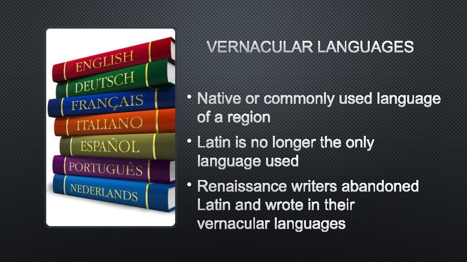 VERNACULAR LANGUAGES • NATIVE OR COMMONLY USED LANGUAGE OF A REGION • LATIN IS