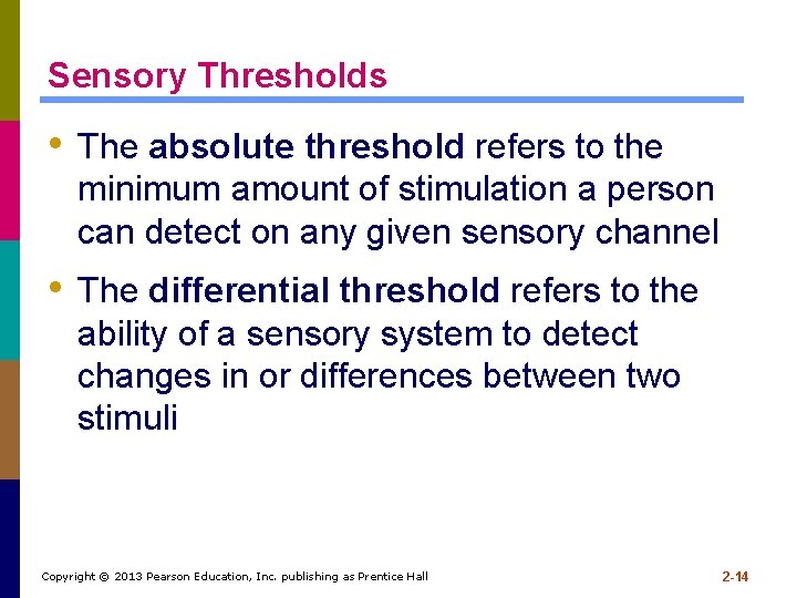 Sensory Thresholds • The absolute threshold refers to the minimum amount of stimulation a