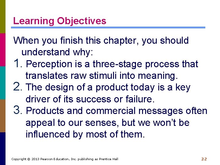 Learning Objectives When you finish this chapter, you should understand why: 1. Perception is