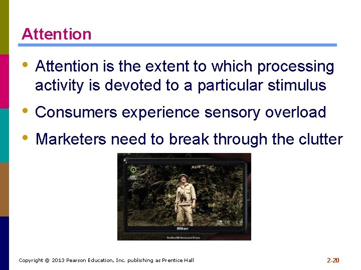 Attention • Attention is the extent to which processing activity is devoted to a