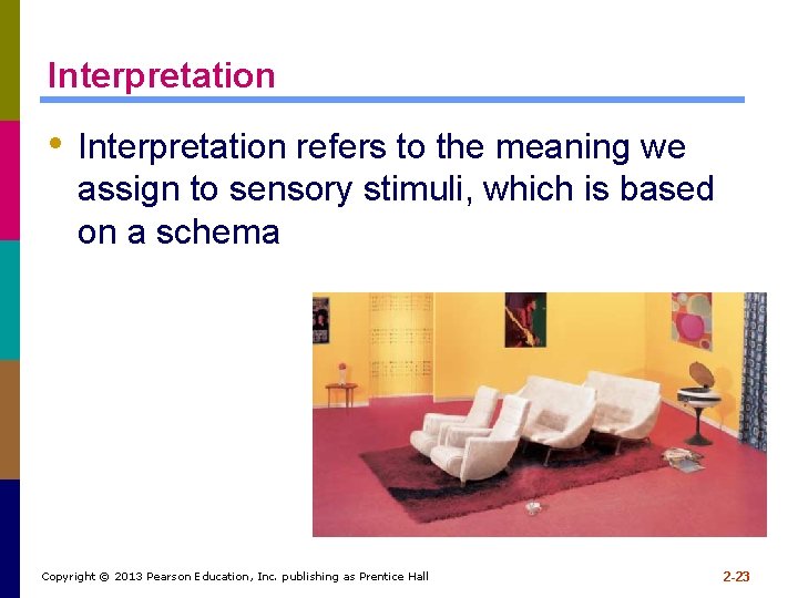 Interpretation • Interpretation refers to the meaning we assign to sensory stimuli, which is