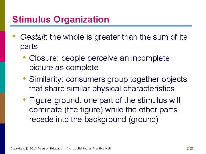 Stimulus Organization • Gestalt: the whole is greater than the sum of its parts