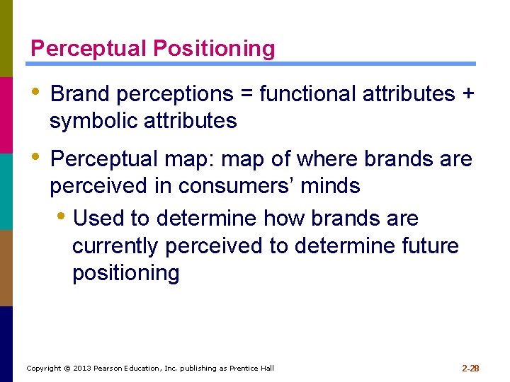 Perceptual Positioning • Brand perceptions = functional attributes + symbolic attributes • Perceptual map: