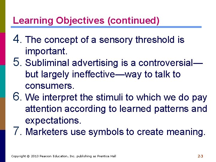 Learning Objectives (continued) 4. The concept of a sensory threshold is important. 5. Subliminal