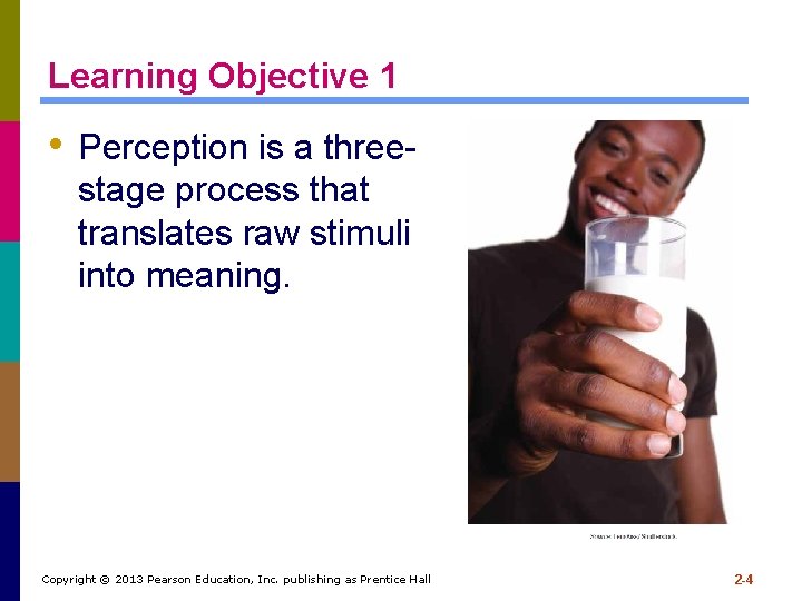 Learning Objective 1 • Perception is a threestage process that translates raw stimuli into