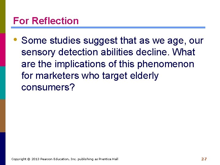 For Reflection • Some studies suggest that as we age, our sensory detection abilities