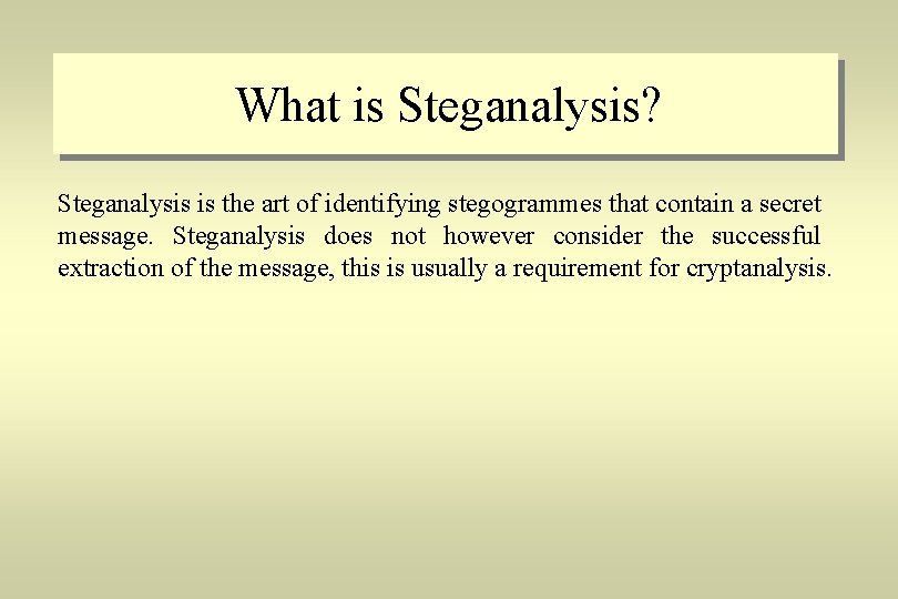 What is Steganalysis? Steganalysis is the art of identifying stegogrammes that contain a secret