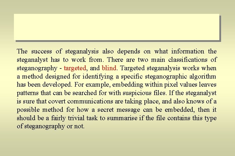 The success of steganalysis also depends on what information the steganalyst has to work