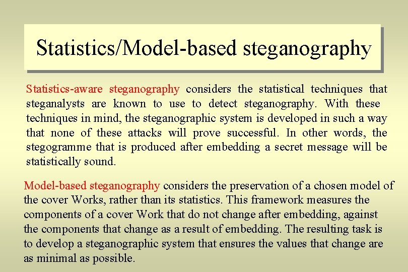 Statistics/Model-based steganography Statistics-aware steganography considers the statistical techniques that steganalysts are known to use
